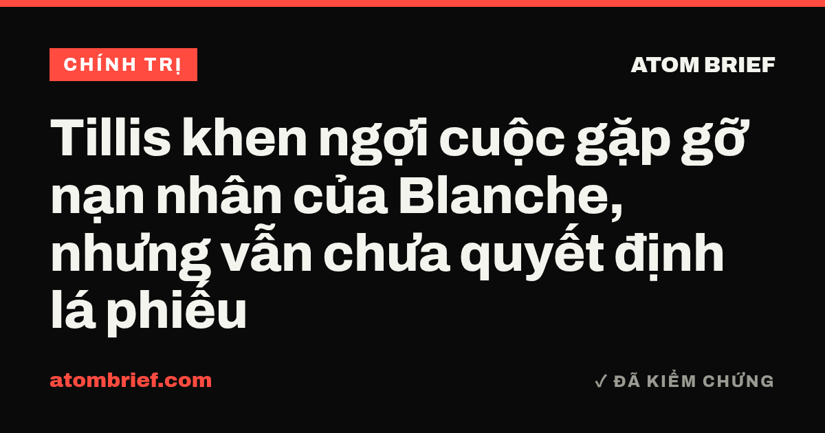 Tillis khen ngợi cuộc gặp gỡ nạn nhân của Blanche, nhưng vẫn chưa quyết định lá phiếu