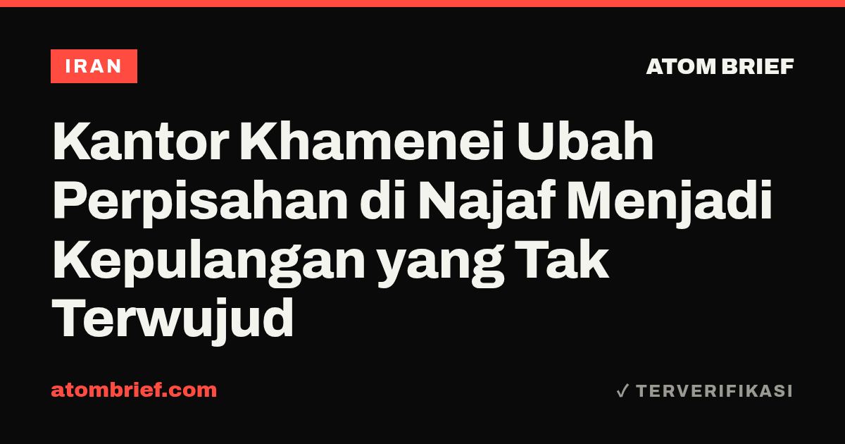 Kantor Khamenei Ubah Perpisahan di Najaf Menjadi Kepulangan yang Tak Terwujud