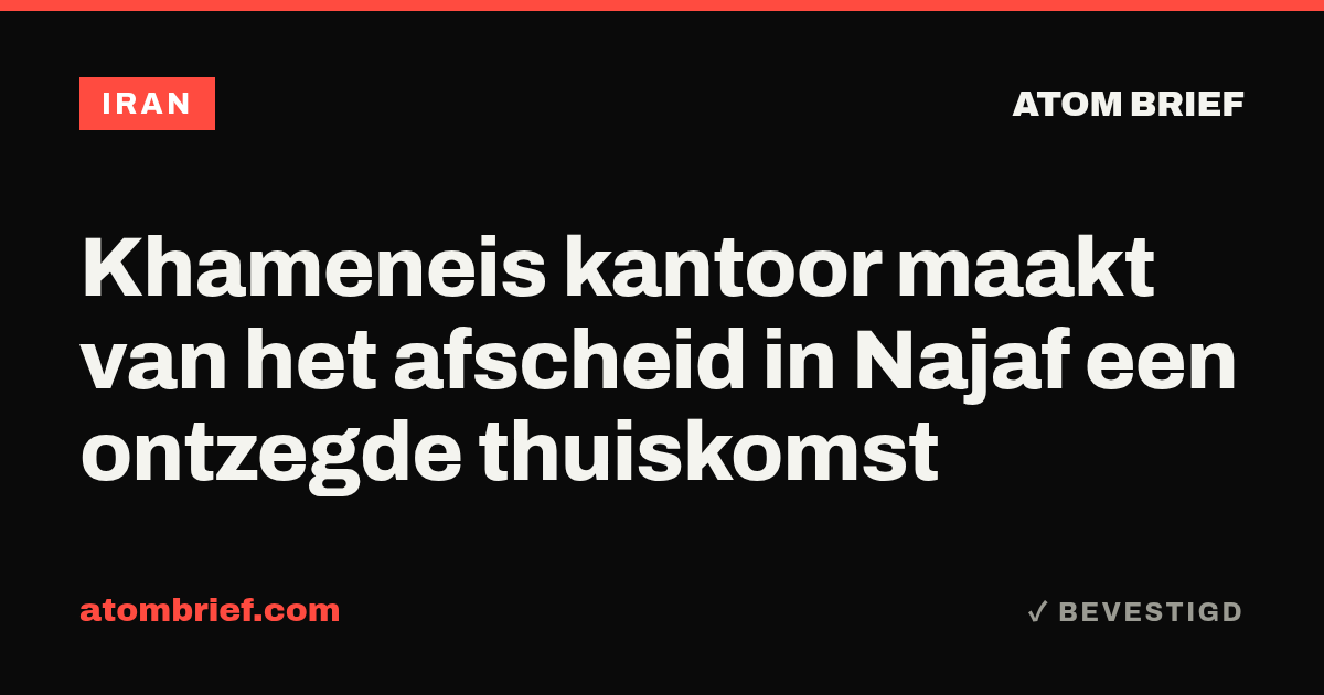 Khameneis kantoor maakt van het afscheid in Najaf een ontzegde thuiskomst