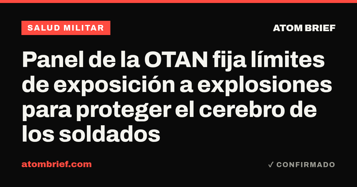 Panel de la OTAN fija límites de exposición a explosiones para proteger el cerebro de los soldados