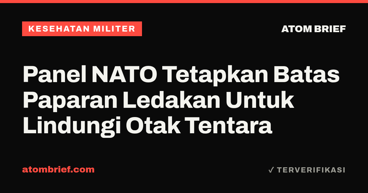 Panel NATO Tetapkan Batas Paparan Ledakan Untuk Lindungi Otak Tentara