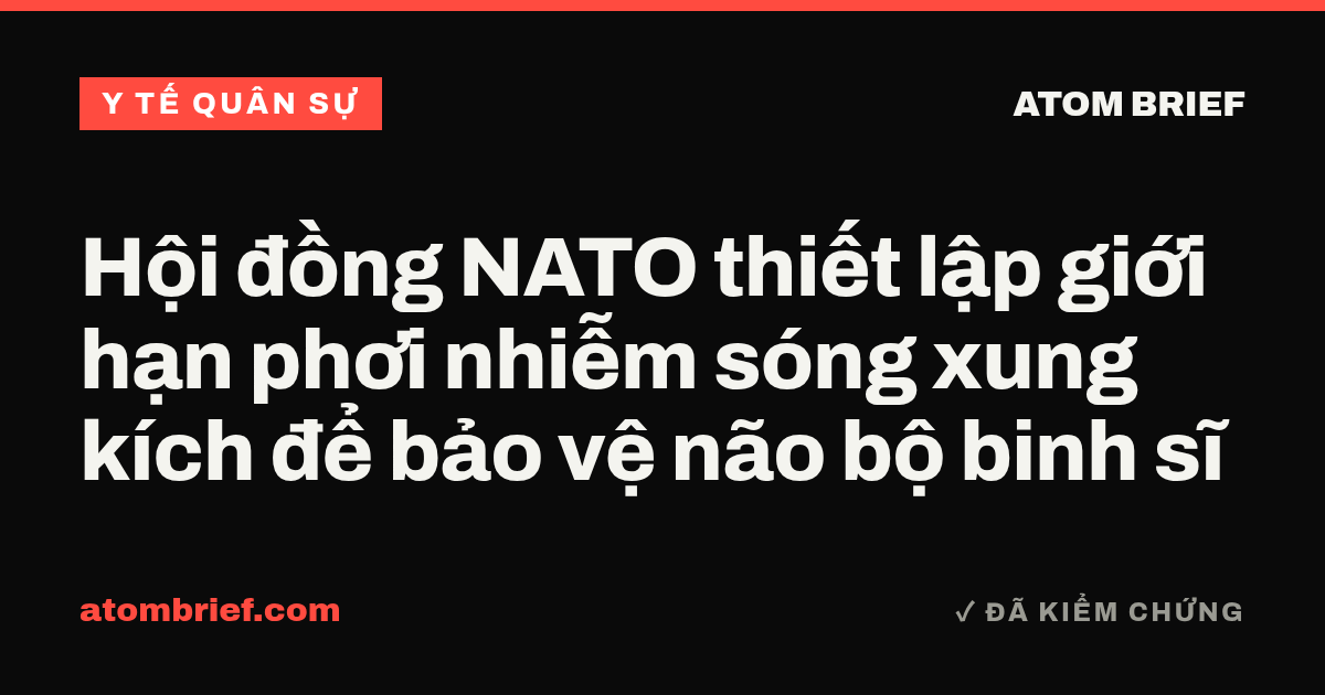 Hội đồng NATO thiết lập giới hạn phơi nhiễm sóng xung kích để bảo vệ não bộ binh sĩ