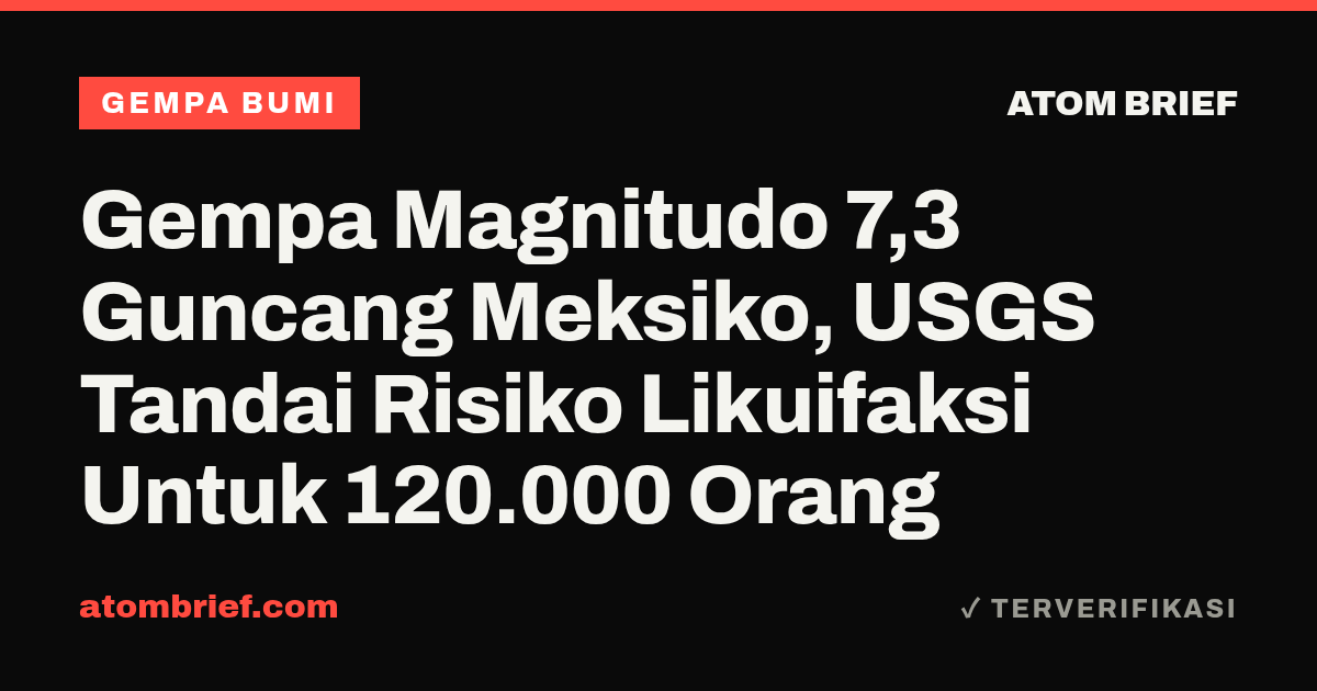 Gempa Magnitudo 7,3 Guncang Meksiko, USGS Tandai Risiko Likuifaksi Untuk 120.000 Orang