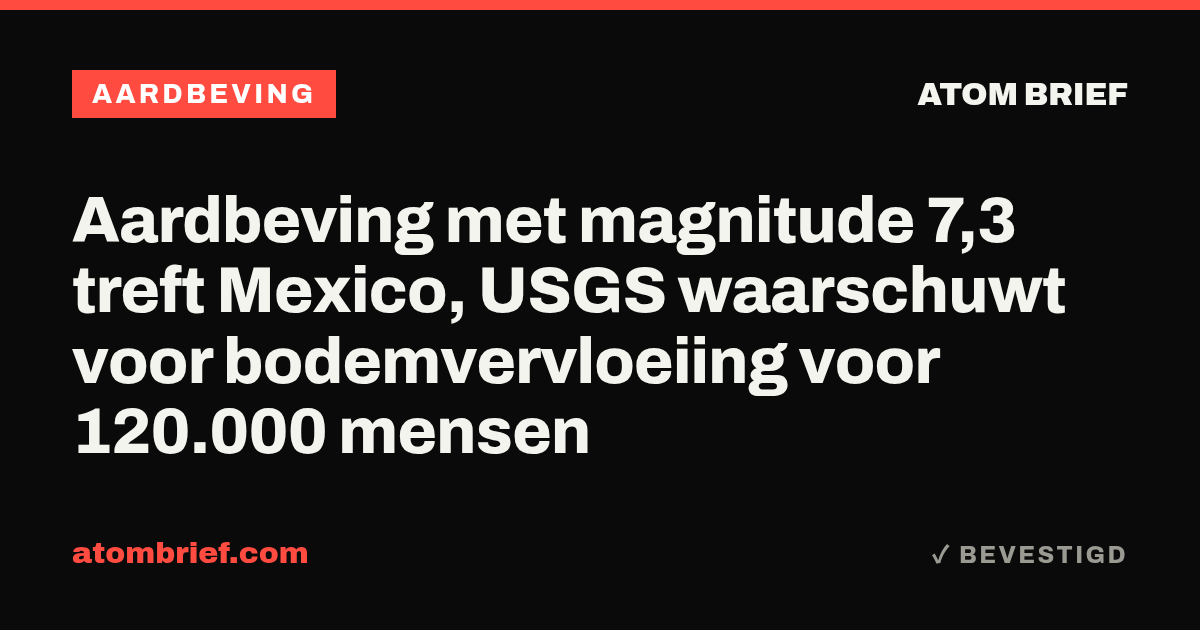 Aardbeving met magnitude 7,3 treft Mexico, USGS waarschuwt voor bodemvervloeiing voor 120.000 mensen