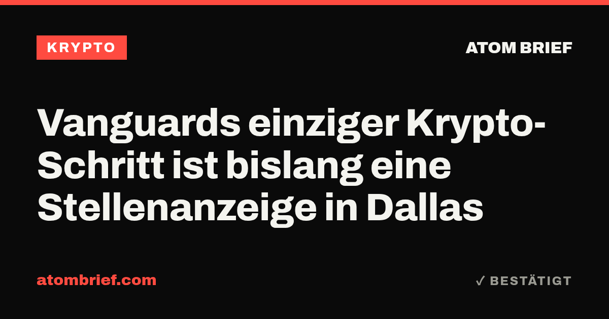Vanguards einziger Krypto-Schritt ist bislang eine Stellenanzeige in Dallas