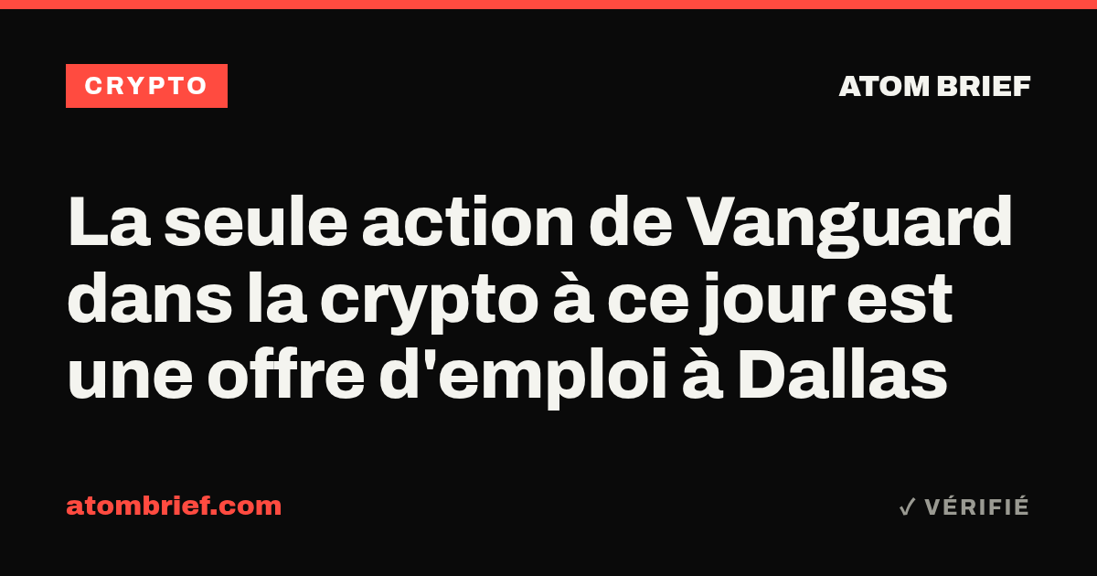 La seule action de Vanguard dans la crypto à ce jour est une offre d'emploi à Dallas