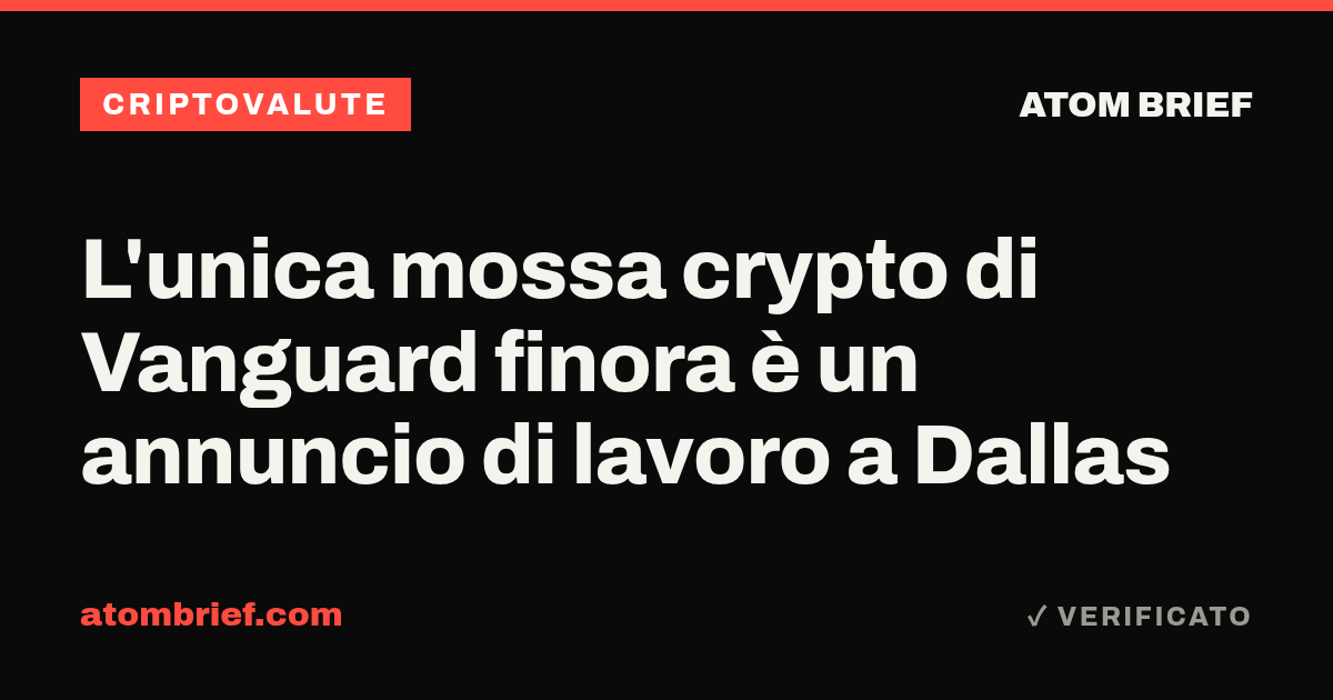 L'unica mossa crypto di Vanguard finora è un annuncio di lavoro a Dallas