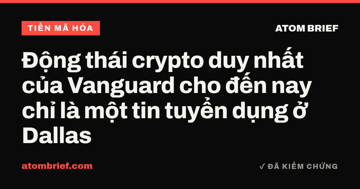 Động thái crypto duy nhất của Vanguard cho đến nay chỉ là một tin tuyển dụng ở Dallas