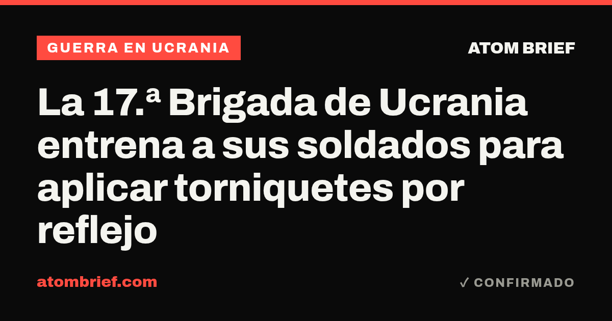 La 17.ª Brigada de Ucrania entrena a sus soldados para aplicar torniquetes por reflejo