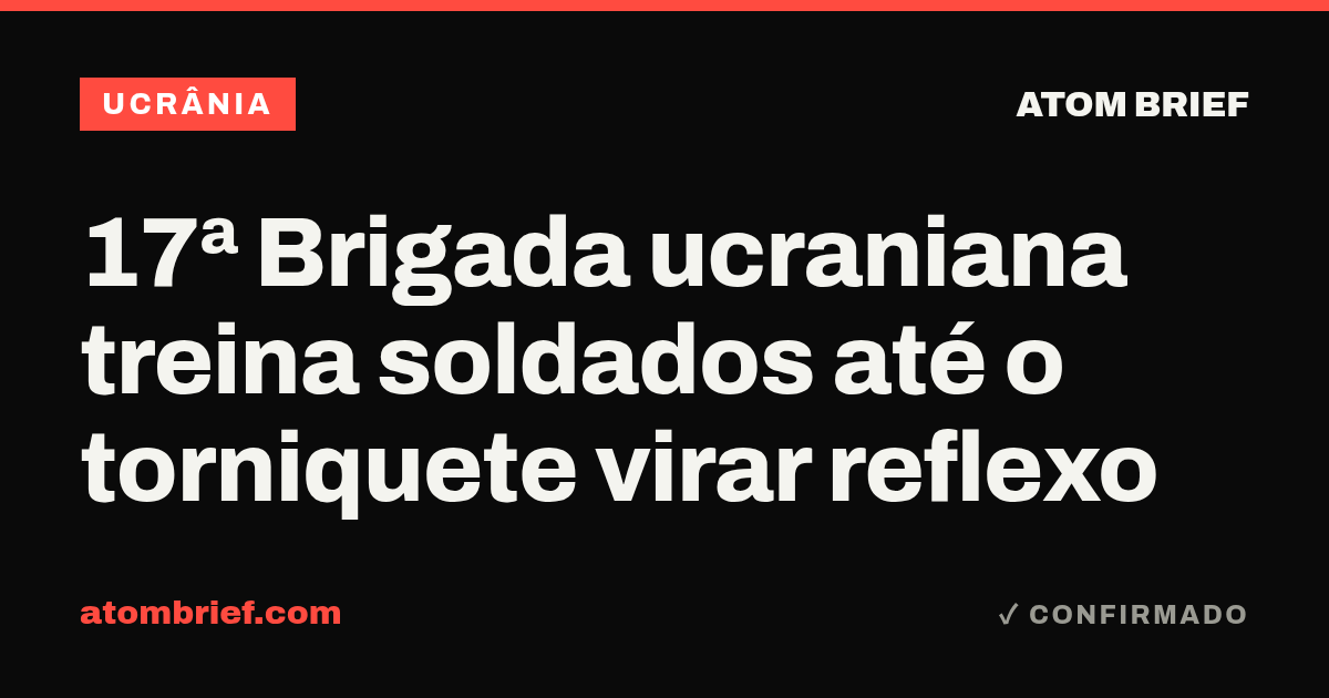 17ª Brigada ucraniana treina soldados até o torniquete virar reflexo