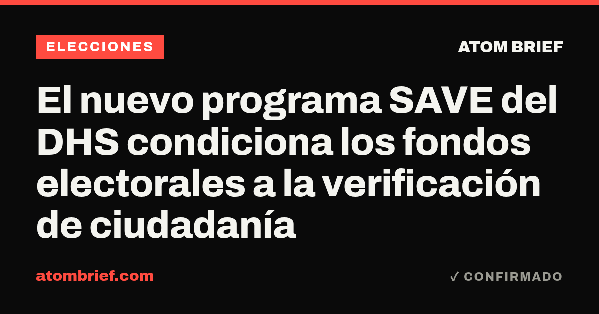 El nuevo programa SAVE del DHS condiciona los fondos electorales a la verificación de ciudadanía
