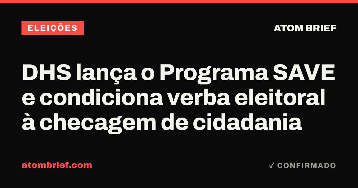 DHS lança o Programa SAVE e condiciona verba eleitoral à checagem de cidadania