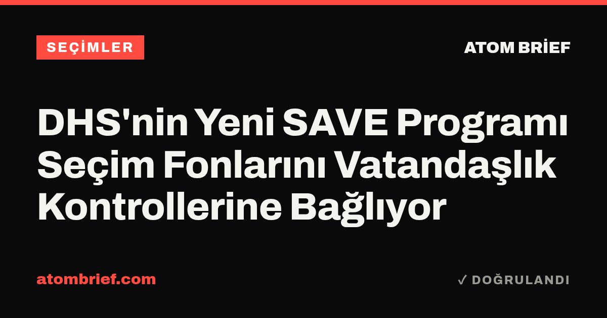 DHS'nin Yeni SAVE Programı Seçim Fonlarını Vatandaşlık Kontrollerine Bağlıyor