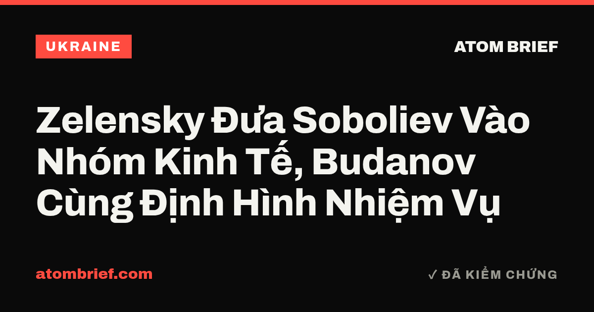 Zelensky Đưa Soboliev Vào Nhóm Kinh Tế, Budanov Cùng Định Hình Nhiệm Vụ