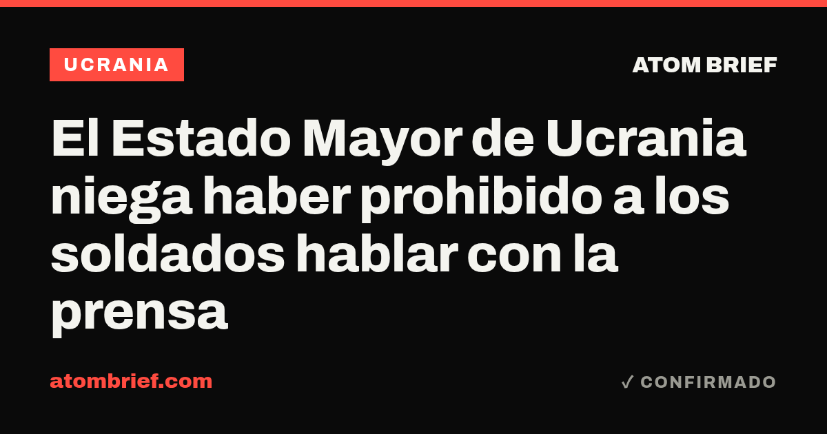 El Estado Mayor de Ucrania niega haber prohibido a los soldados hablar con la prensa