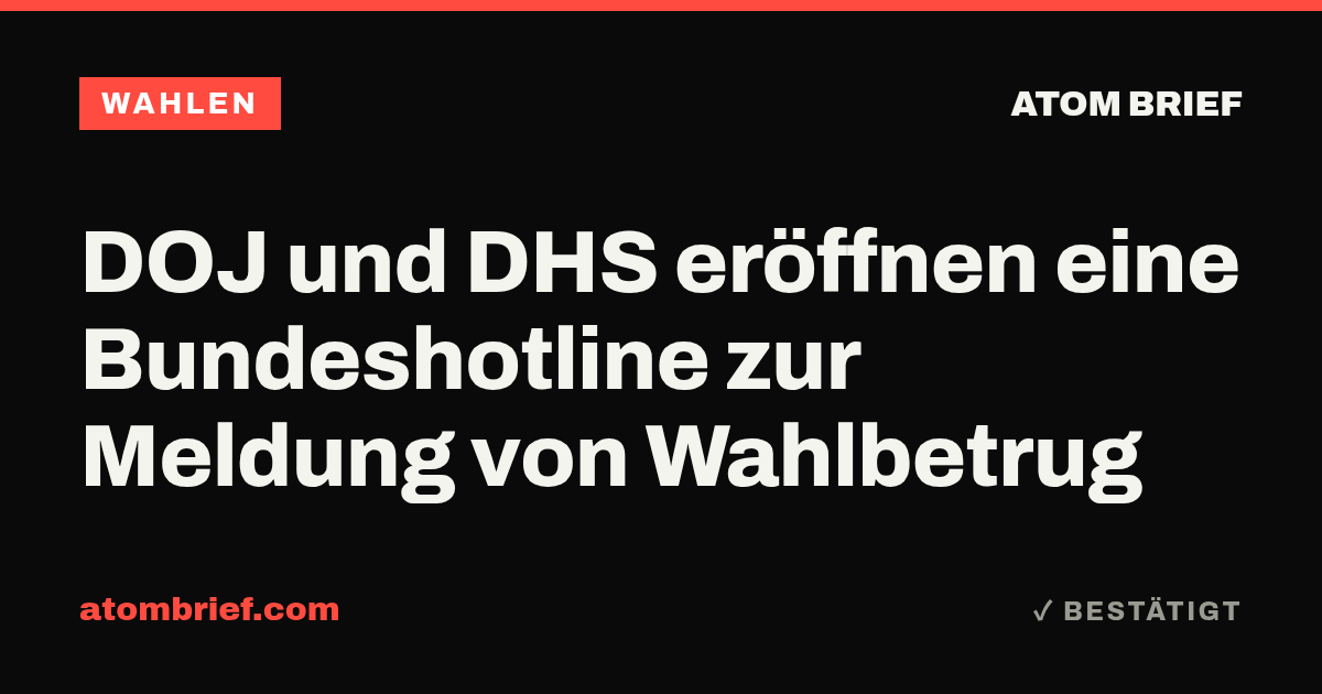 DOJ und DHS eröffnen eine Bundeshotline zur Meldung von Wahlbetrug