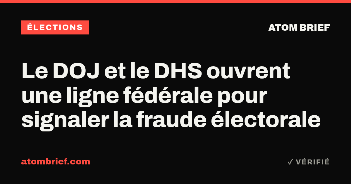 Le DOJ et le DHS ouvrent une ligne fédérale pour signaler la fraude électorale