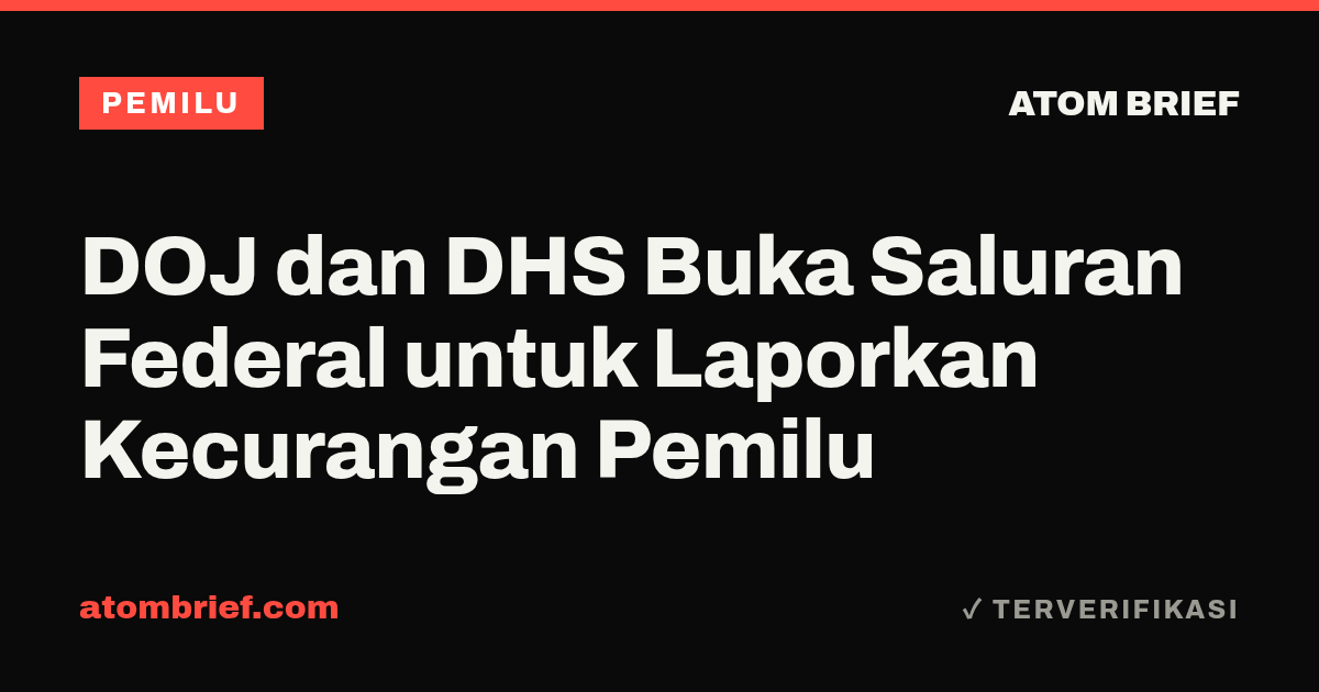 DOJ dan DHS Buka Saluran Federal untuk Laporkan Kecurangan Pemilu