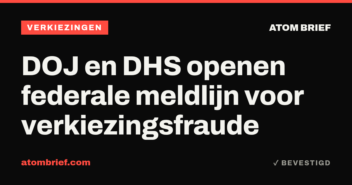 DOJ en DHS openen federale meldlijn voor verkiezingsfraude