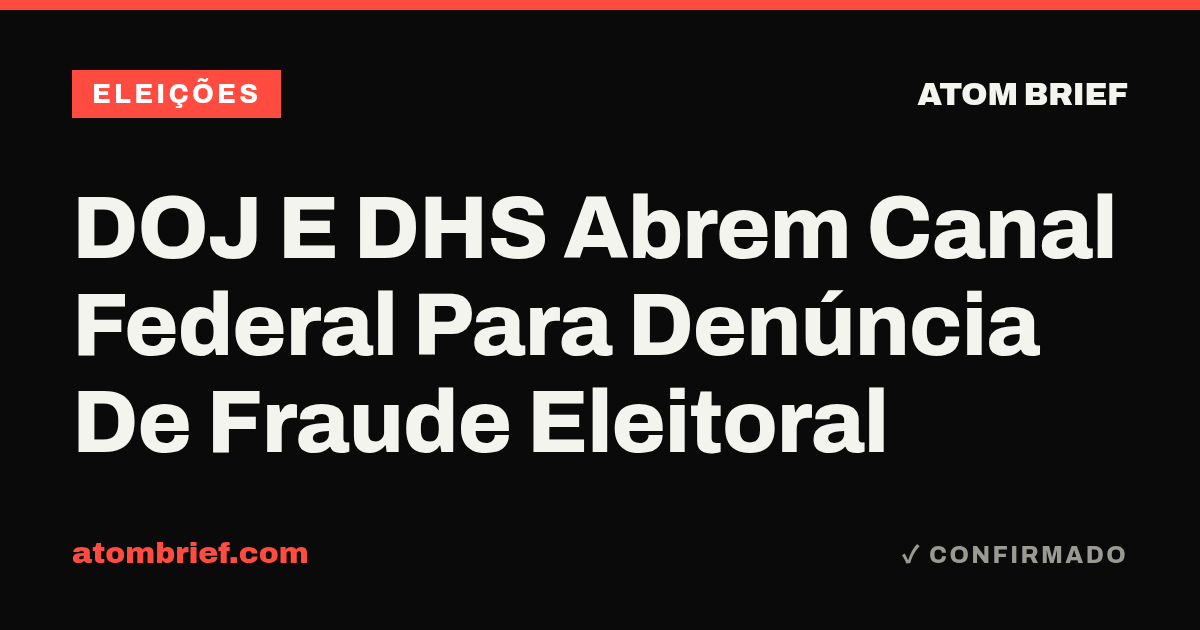 DOJ E DHS Abrem Canal Federal Para Denúncia De Fraude Eleitoral
