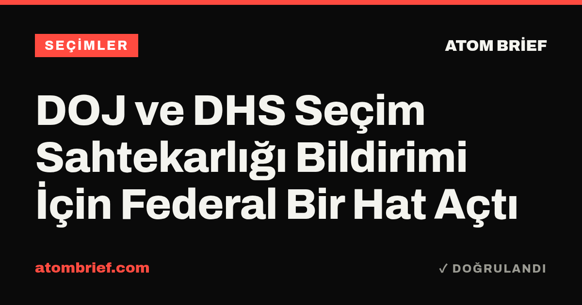 DOJ ve DHS Seçim Sahtekarlığı Bildirimi İçin Federal Bir Hat Açtı