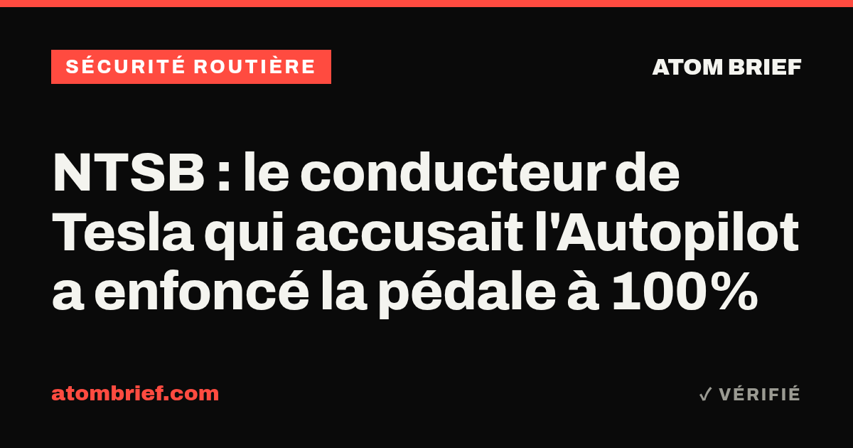NTSB : le conducteur de Tesla qui accusait l'Autopilot a enfoncé la pédale à 100%