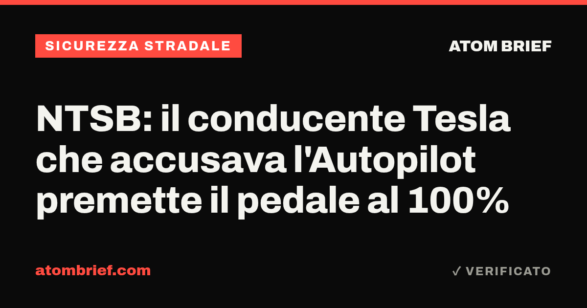 NTSB: il conducente Tesla che accusava l'Autopilot premette il pedale al 100%