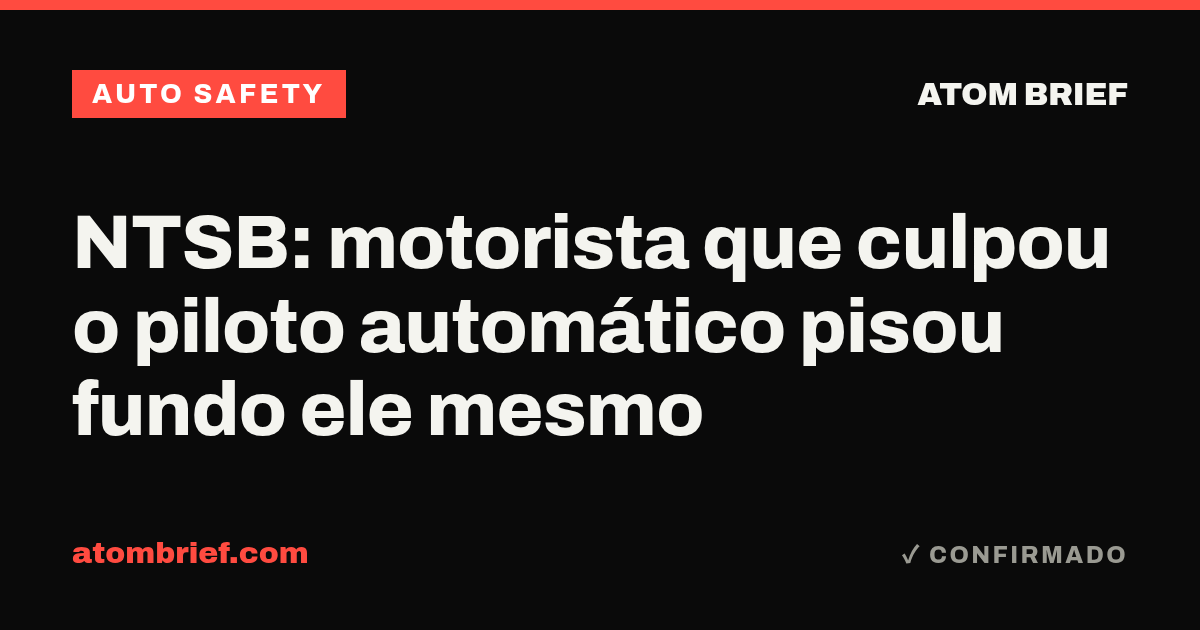 NTSB: motorista que culpou o piloto automático pisou fundo ele mesmo
