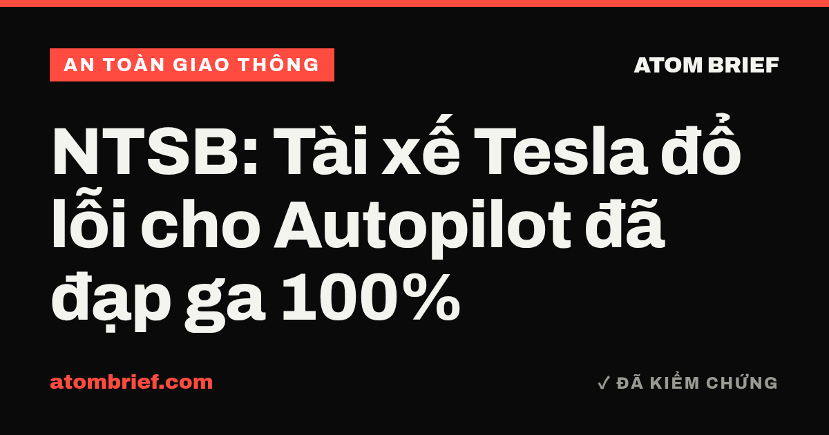 NTSB: Tài xế Tesla đổ lỗi cho Autopilot đã đạp ga 100%