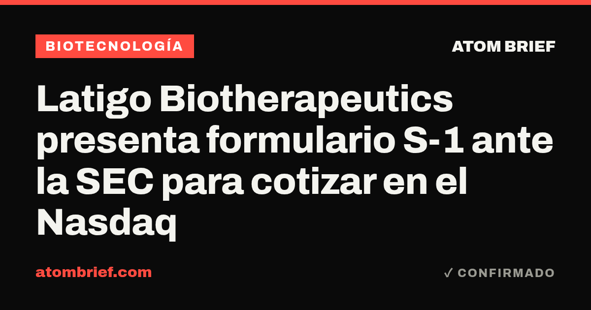 Latigo Biotherapeutics presenta formulario S-1 ante la SEC para cotizar en el Nasdaq