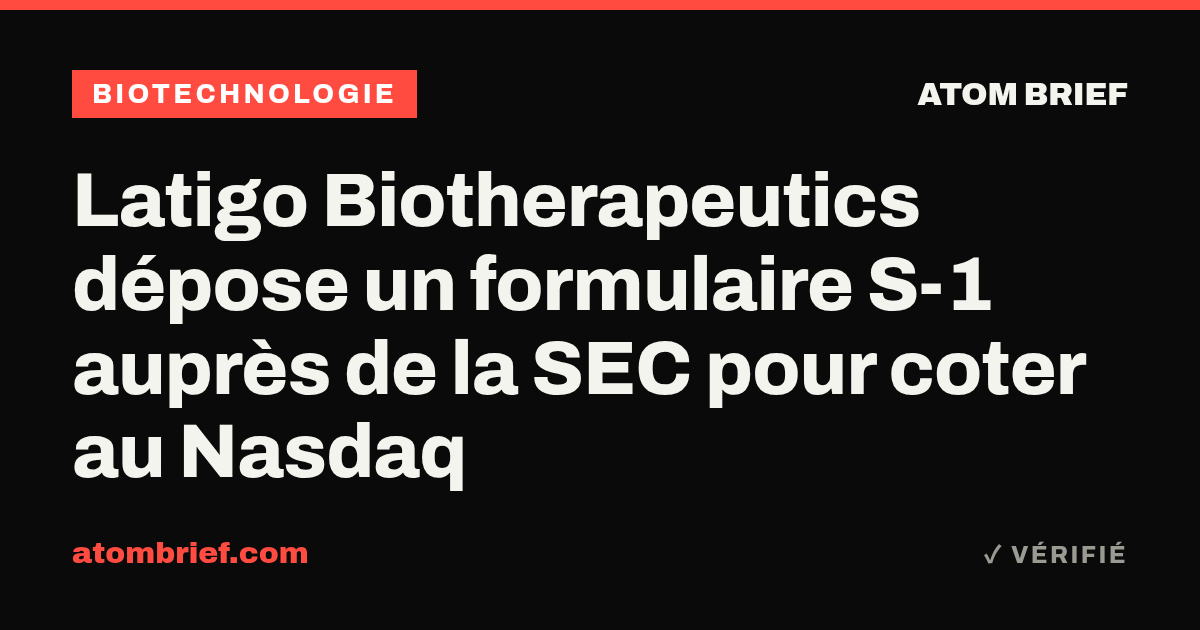 Latigo Biotherapeutics dépose un formulaire S-1 auprès de la SEC pour coter au Nasdaq