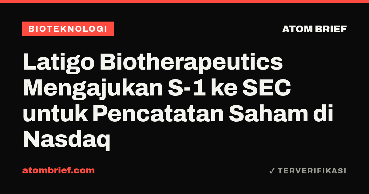 Latigo Biotherapeutics Mengajukan S-1 ke SEC untuk Pencatatan Saham di Nasdaq