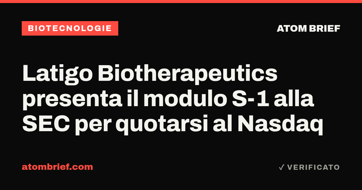 Latigo Biotherapeutics presenta il modulo S-1 alla SEC per quotarsi al Nasdaq