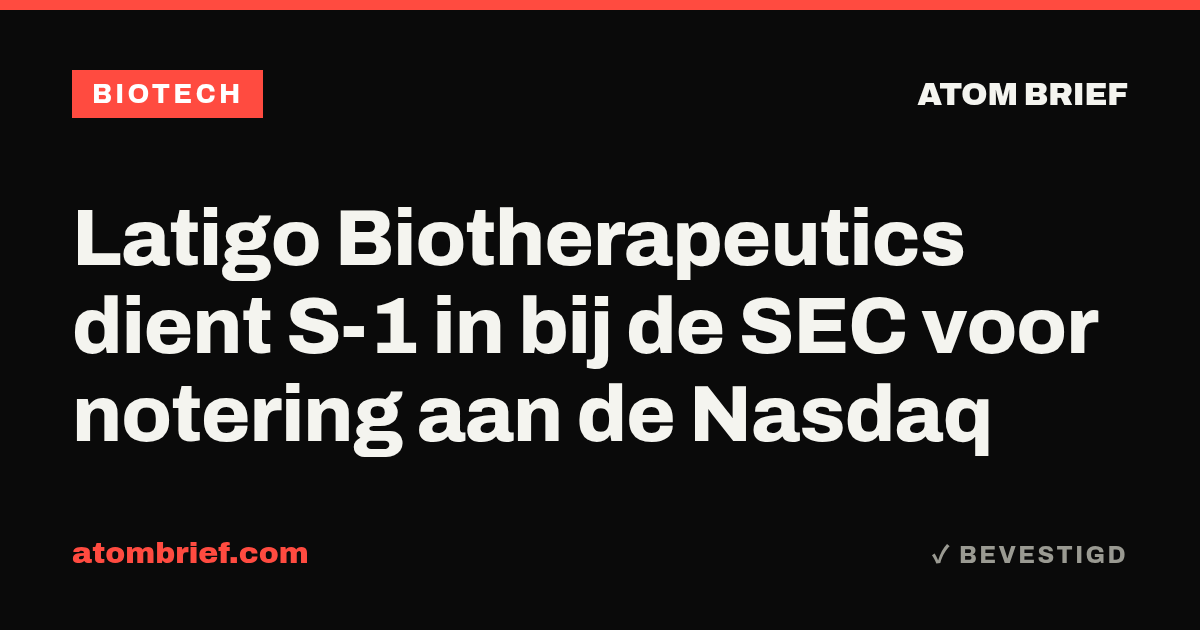 Latigo Biotherapeutics dient S-1 in bij de SEC voor notering aan de Nasdaq