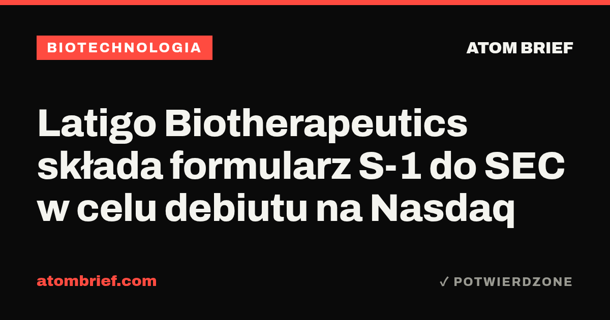 Latigo Biotherapeutics składa formularz S-1 do SEC w celu debiutu na Nasdaq