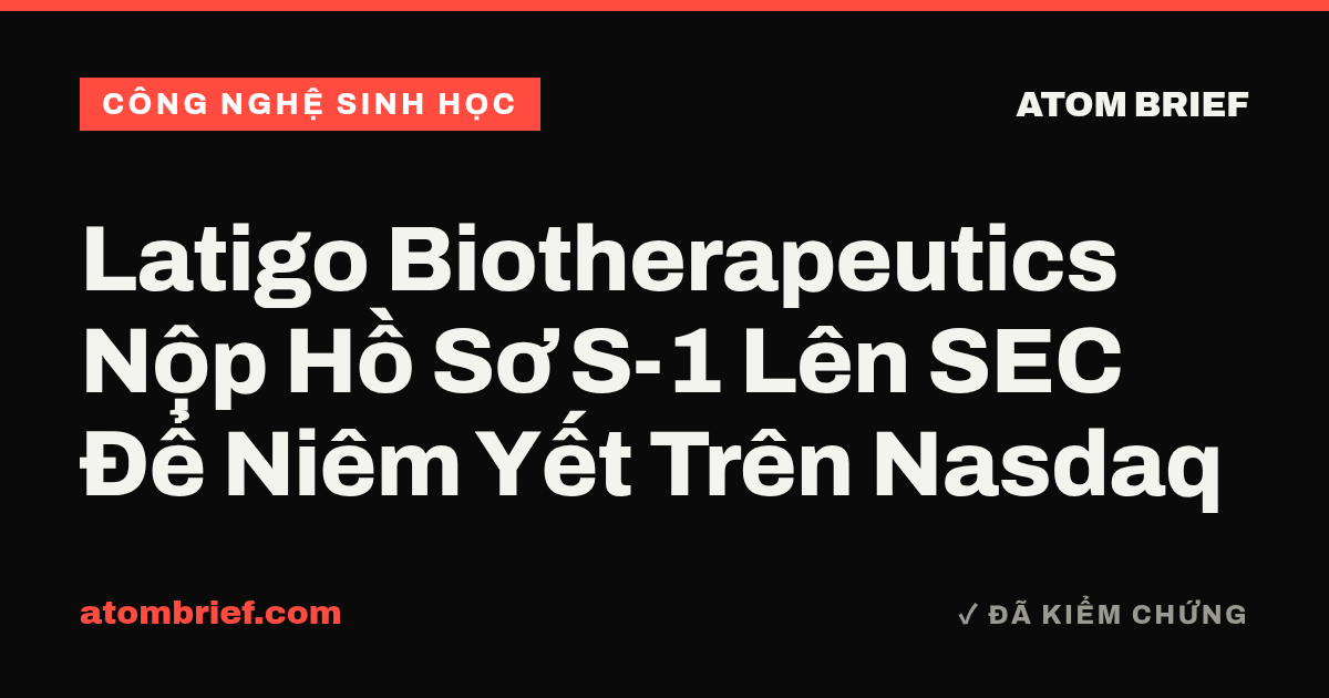 Latigo Biotherapeutics Nộp Hồ Sơ S-1 Lên SEC Để Niêm Yết Trên Nasdaq