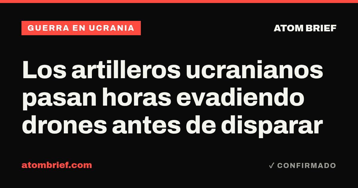 Los artilleros ucranianos pasan horas evadiendo drones antes de disparar