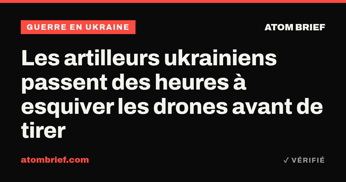 Les artilleurs ukrainiens passent des heures à esquiver les drones avant de tirer