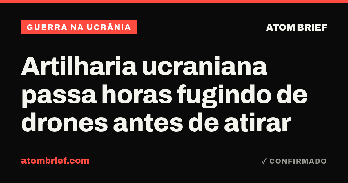Artilharia ucraniana passa horas fugindo de drones antes de atirar