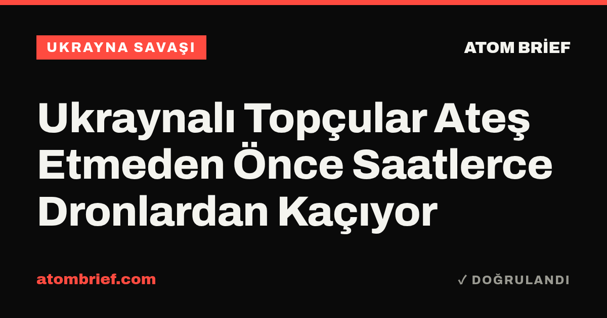 Ukraynalı Topçular Ateş Etmeden Önce Saatlerce Dronlardan Kaçıyor