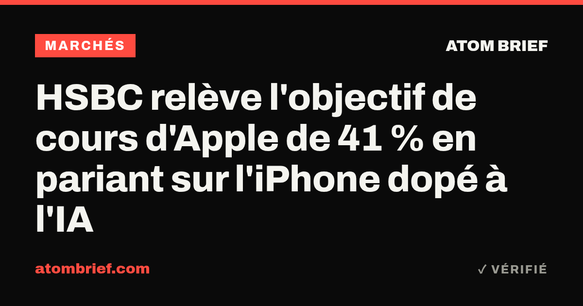 HSBC relève l'objectif de cours d'Apple de 41 % en pariant sur l'iPhone dopé à l'IA