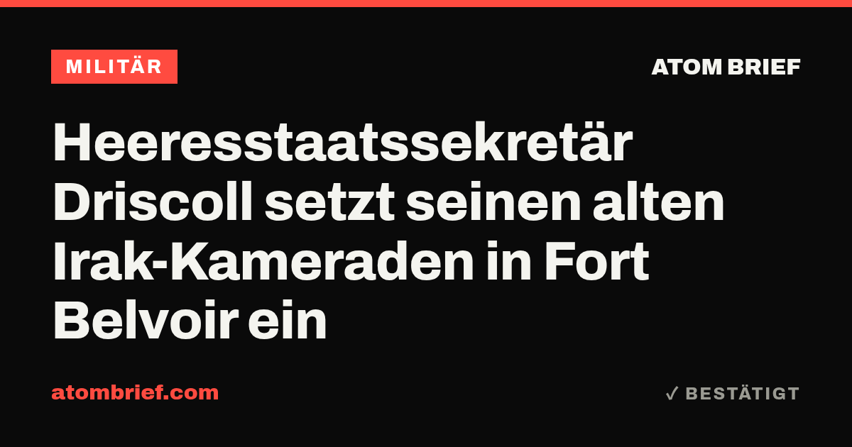 Heeresstaatssekretär Driscoll setzt seinen alten Irak-Kameraden in Fort Belvoir ein