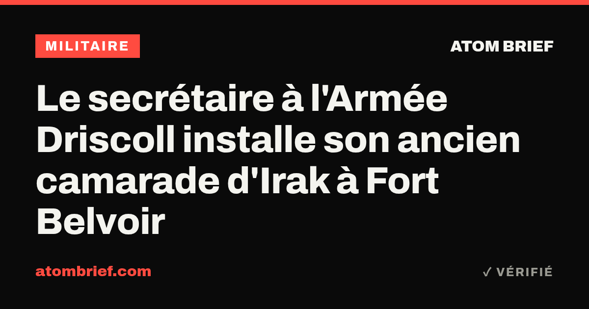 Le secrétaire à l'Armée Driscoll installe son ancien camarade d'Irak à Fort Belvoir