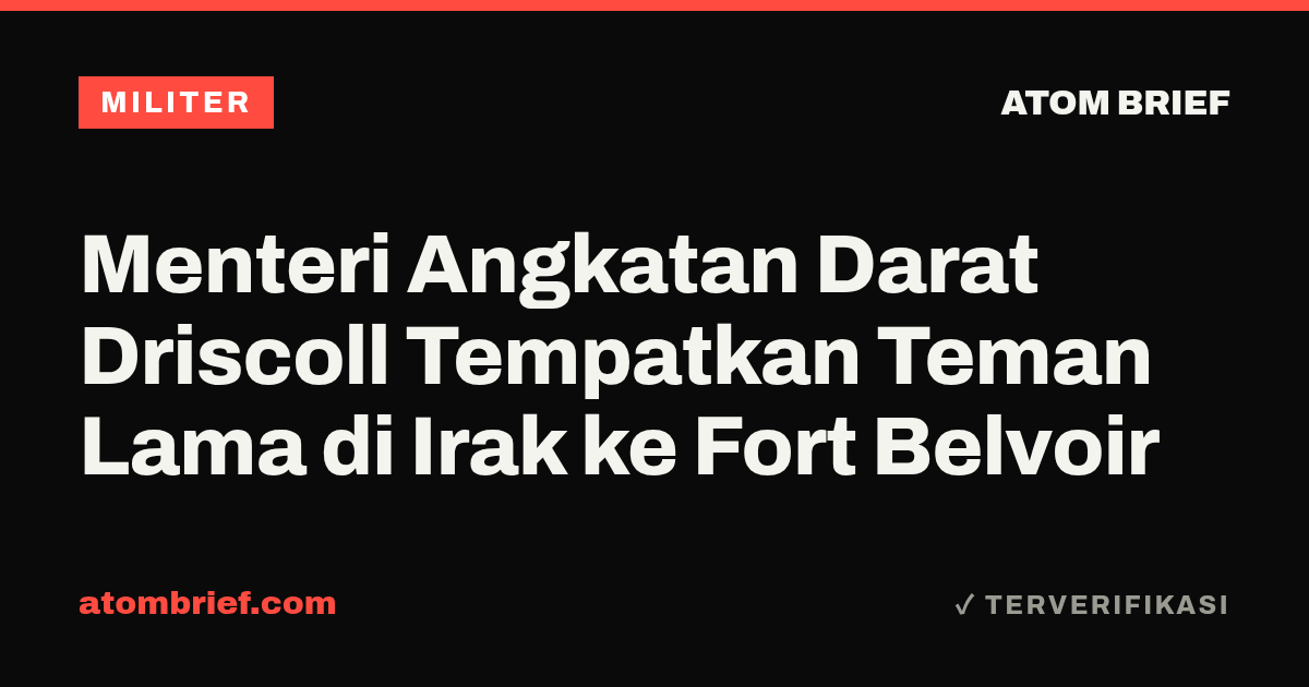Menteri Angkatan Darat Driscoll Tempatkan Teman Lama di Irak ke Fort Belvoir