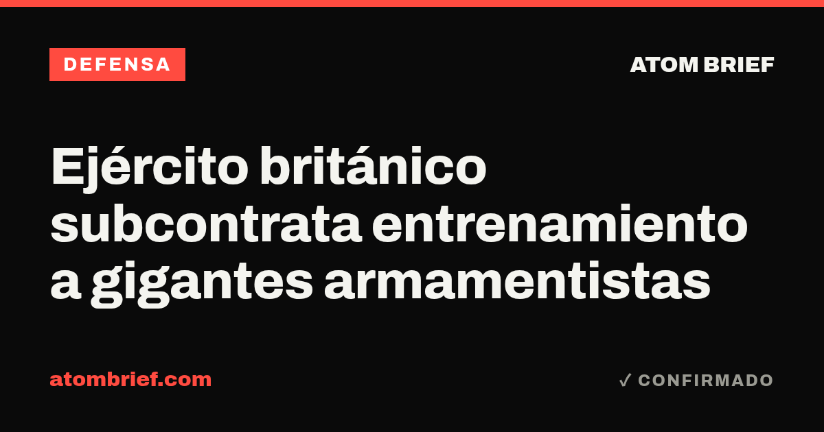 Ejército británico subcontrata entrenamiento a gigantes armamentistas