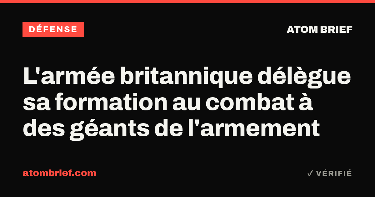 L'armée britannique délègue sa formation au combat à des géants de l'armement
