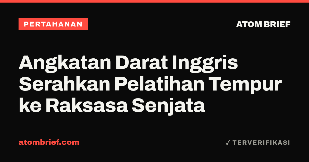 Angkatan Darat Inggris Serahkan Pelatihan Tempur ke Raksasa Senjata