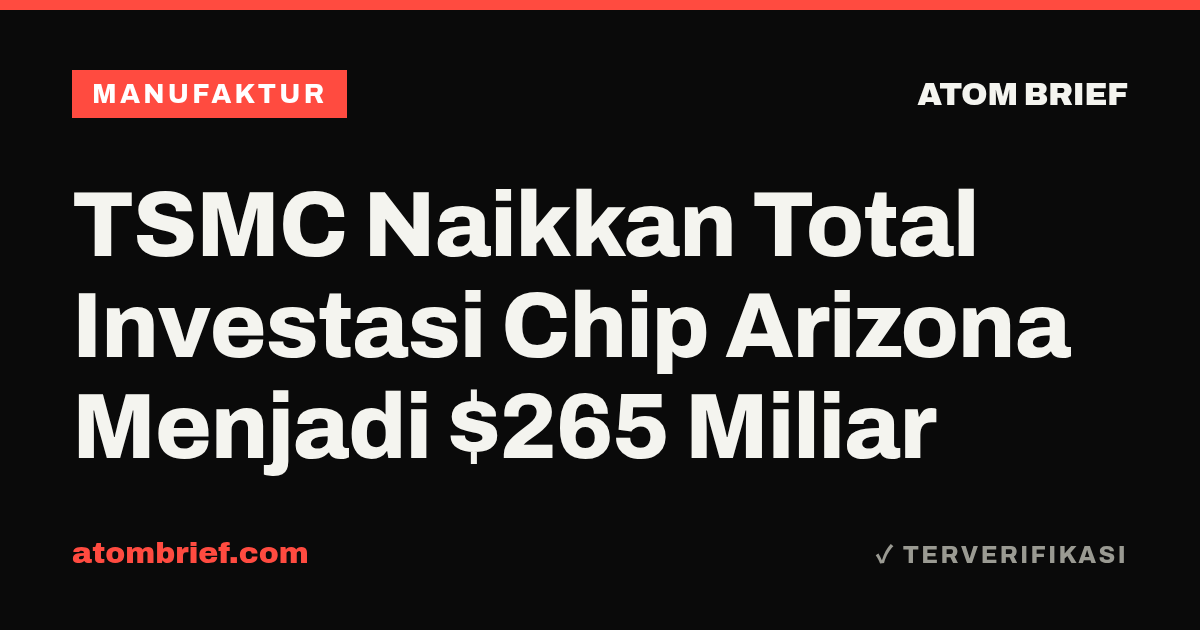 TSMC Naikkan Total Investasi Chip Arizona Menjadi $265 Miliar