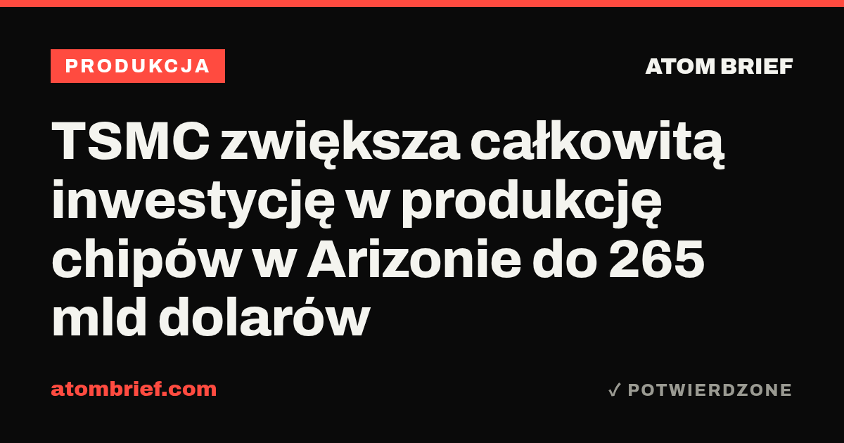 TSMC zwiększa całkowitą inwestycję w produkcję chipów w Arizonie do 265 mld dolarów
