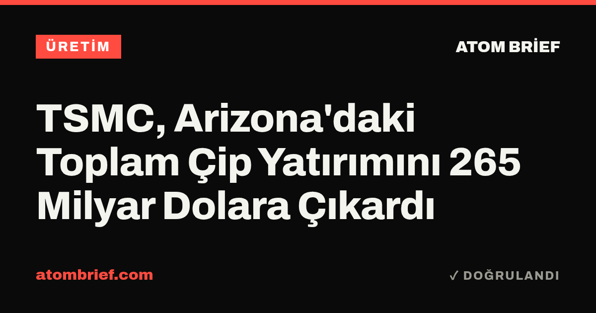TSMC, Arizona'daki Toplam Çip Yatırımını 265 Milyar Dolara Çıkardı